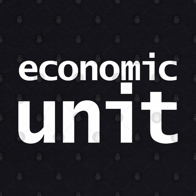 Economic Unit by ellenhenryart